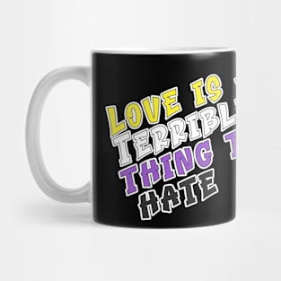 Love is a terrible thing to hate. Mug